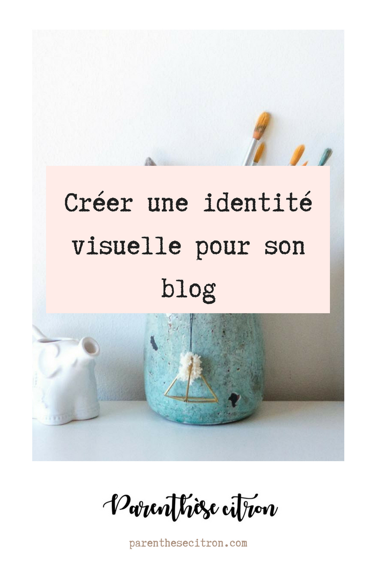 Créer Une Identité Visuelle Pour Son Blog • Parenthèse Citron